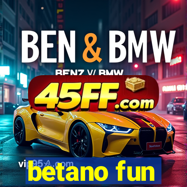 betano fun